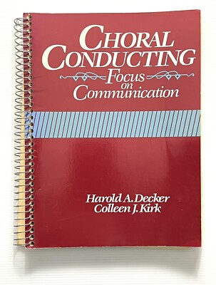 Choral Conducting: Focus on Communication by Decker & Kirk Music SB 1988