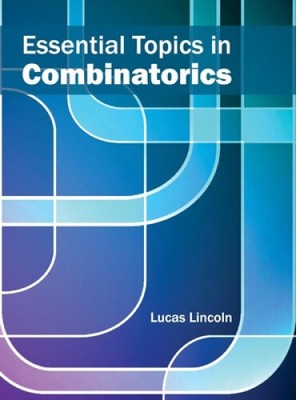 Essential Topics in Combinatorics by Lucas Lincoln