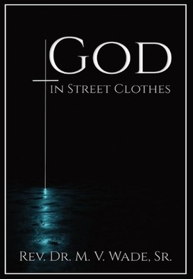 God in Street Clothes by Melvin V. Wade Hardcover Book