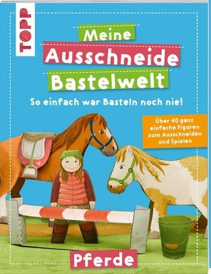 Meine Ausschneide-Bastelwelt Pferde Über 40 ganz einfache Figuren zum Ausschneid