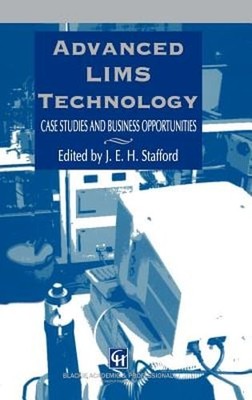 Advanced Lims Technology: Case Studies and Business Opportunities by Stafford