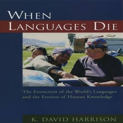When Languages Die The Extinction of the World's Languages and th