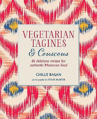 Vegetarian Tagines & Couscous: 65 Delicious Recipes for Authentic Moroccan...