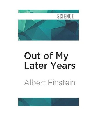 Out of My Later Years: The Scientist, Philosopher, and Man Portrayed Through His