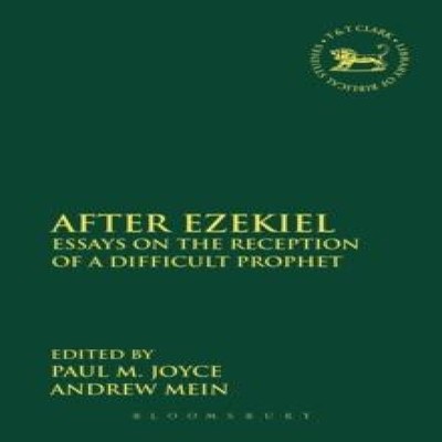 After Ezekiel Essays on the Reception of a Difficult Prophet Bloo