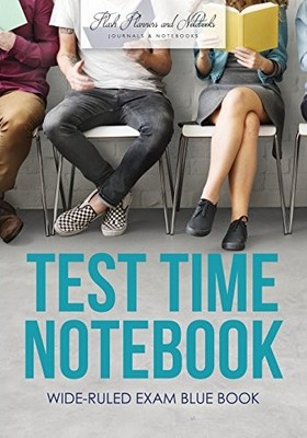 Test Time Notebook : Wide-Ruled Exam Blue Book by Flash Planners and ...
