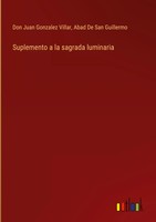 Don Juan Gonzalez Villar (U. A.) | Suplemento A La Sagrada Luminaria | Buch