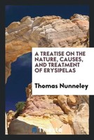 Thomas Nunneley | A Treatise On The Nature, Causes, And Treatment Of Erysipelas