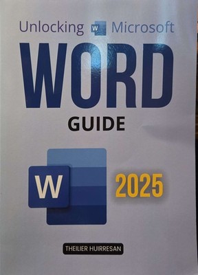 Microsoft Word 2025 User Guide by Theilier Huirresan, PB