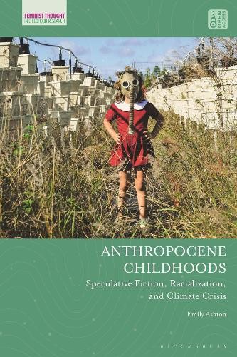 Anthropocene Childhoods by Emily Ashton - 9781350262423