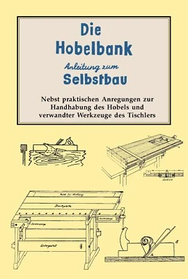 Hobelbank Selbstbau Bauanleitung Buch Anleitung Tischler Holzwerken altes Wissen