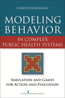 Modeling Behavior in Complex Public Health Systems : Simulation and Games for...