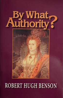By What Authority? by Robert Hugh Benson (2005, Perfect)