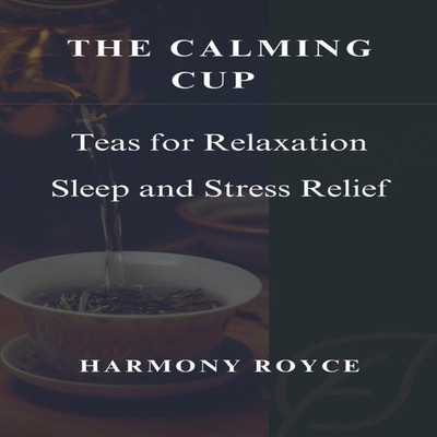 The Calming Cup Teas for Relaxation Sleep and Stress Relief Harmo
