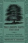 The Liberty Party, 1840-1848: Antislavery Third-Party Politics in the United Sta