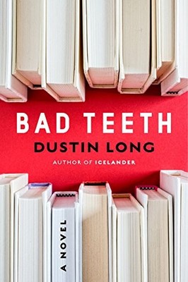 Bad Teeth: A Novel by Long, Dustin