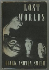 Lost Worlds by Clark Ashton Smith (First Edition)