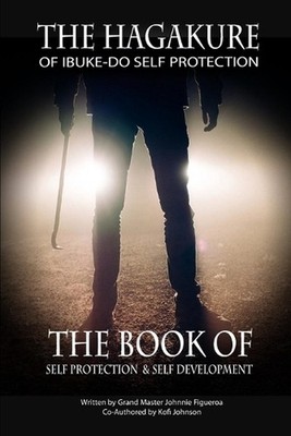 The Hagakure of Ibuke-Do: The Book of Self Protection and Self Development by Mi
