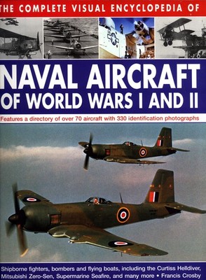 The Complete Visual Encyclopedia of Naval Aircraft of World Wars