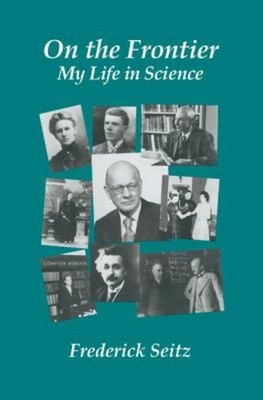 On the Frontier : My Life in Science Hardcover Frederick Seitz