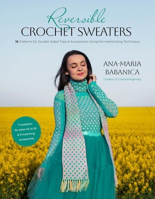 Reversible Crochet Sweaters 16 Patterns for Double Sided Tops & Accessories