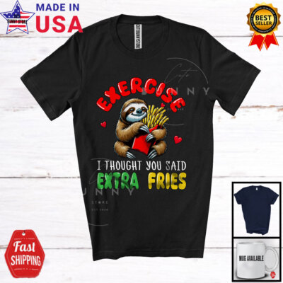Exercise I Thought You Said Extra Fries, Humorous Saying Sloth, Food T-Shirt