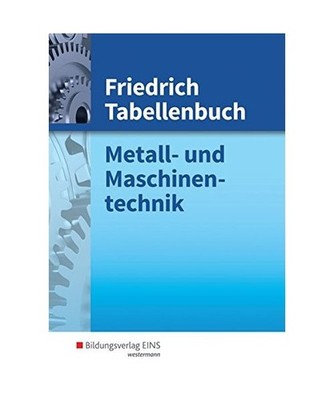Friedrich Tabellenbuch: Metall- und Maschinentechnik: Tabellenbuch: Metall- und 
