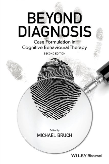 Beyond Diagnosis – Case Formulation in Cognitive Behavioural Therapy 2e Bruch