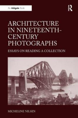 Architecture in nineteenth century photographs essays on reading a collection 04 picture