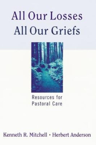 Thumbnail - All Our Losses, All Our Griefs: Resources For Pastoral Care
