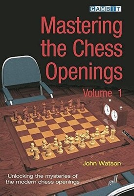 Mastering the Chess Openings by John Watson