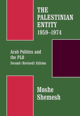 The Palestinian Entity 1959-1974: Arab Politics and the PLO by Moshe Shemesh (En