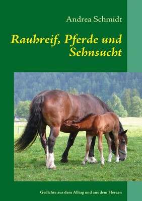 Rauhreif, Pferde und Sehnsucht Gedichte aus dem Alltag und aus dem Herzen Buch