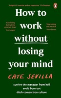 How To Work Without Losing Your Mind Cate Sevilla
