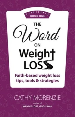 The Word On Weight Loss - Book One: Faith-Based Weight Loss Tips, Tools and