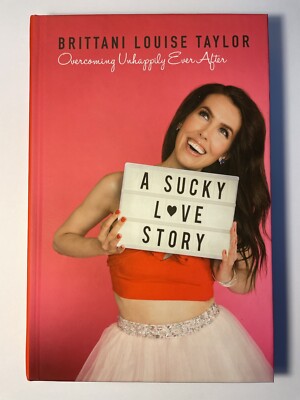 A Sucky Love Story : Overcoming Unhappily Ever After by Brittani Louise...