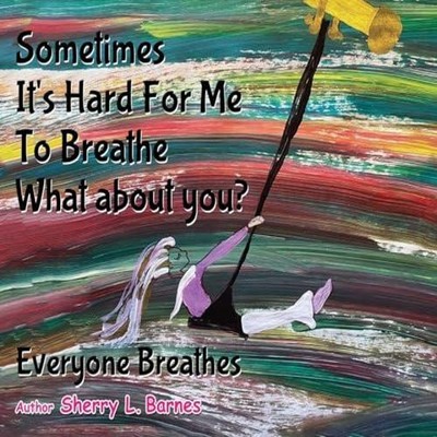 Sometimes It's Hard for Me to Breathe. What About You? Everyone B