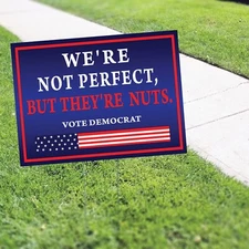We're Not Perfect But They're Nuts Vote Democrat Election Coroplast Yard Sign