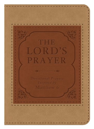 The Lord's Prayer: Devotional Prayers Inspired by Matthew 6 - Picture 1 of 1