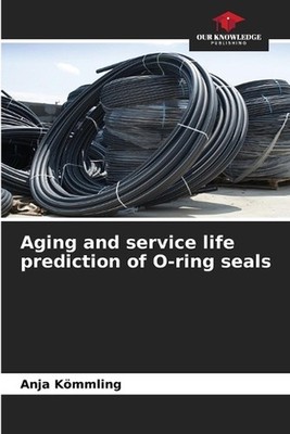 Aging and service life prediction of O-ring seals by Anja K?mmling Paperback Boo