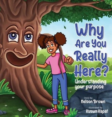 Why Are You Really Here?: Understanding Your Purpose by Nelson Brown Hardcover B