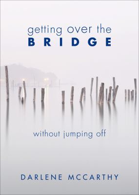 Getting Over Things Paperback Getting over the Bridge Without Jumping Off by Darlene McCarthy (2012 ...