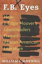 F.B. EYES: HOW J. EDGAR HOOVER'S GHOSTREADERS FRAMED By William J. Maxwell *NEW*