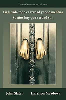 EN LA VIDA TODO ES VERDAD Y TODO MENTIRA: SUENOS HAY QUE By Calderon Pedro De La