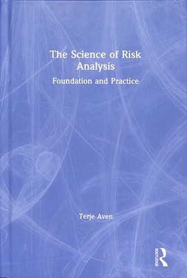 Science of Risk Analysis : Foundation and Practice, Hardcover by Aven, Terje,...