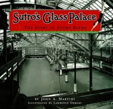 Sutro's Glass Palace: The Story of Sutro Baths