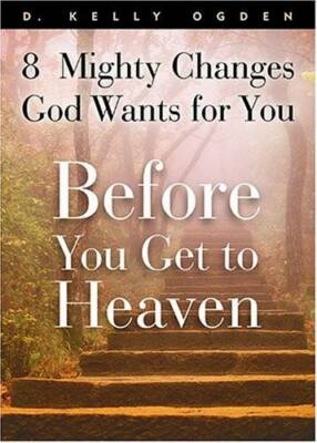 Before You Get To Heaven: 8 Mighty Changes God Wants For You - Hardcover - GOOD