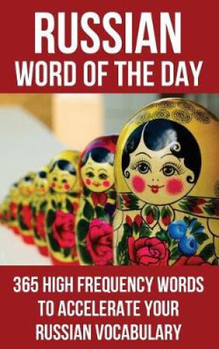 Russian Word of the Day: 365 High Frequency Words to Accelerate Your Russian