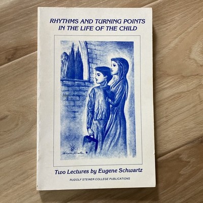 Rhythms And Turning Points In The Life Of The Child By Eugene Schwartz Waldorf