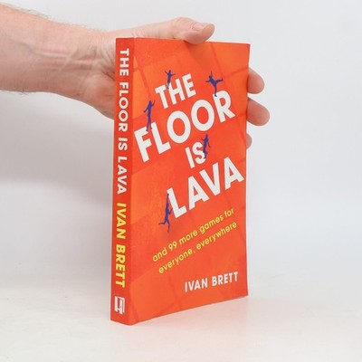 The Floor Is Lava: And 99 More Games for Everyone, Everywhere  |  Ivan Brett